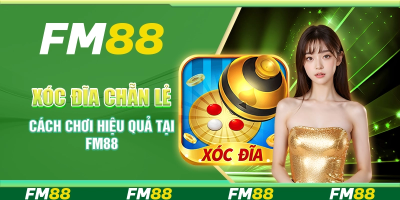 Xóc Đĩa Chẵn Lẻ - Cách Chơi Hiệu Quả Tại Nền Tảng FM88