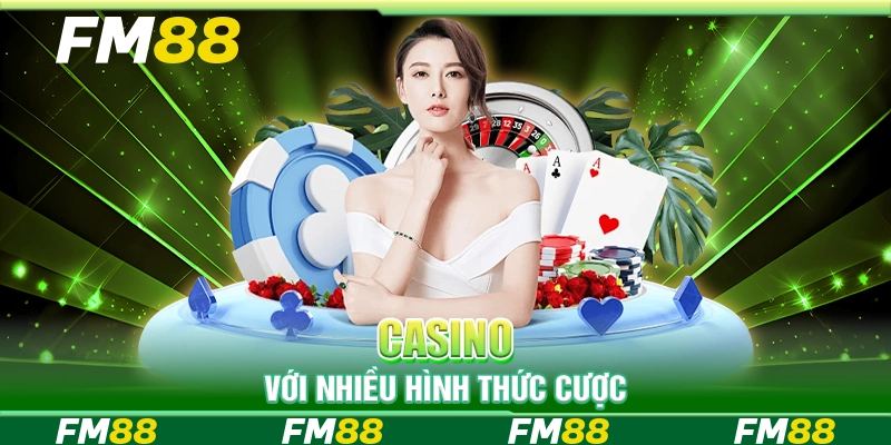 Casino với nhiều hình thức cược