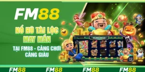 Nổ Hũ Tài Lộc May Mắn Tại FM88 - Càng Chơi Càng Giàu