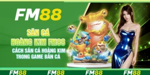 Săn Cá Hoàng Kim FM88 - Cách săn cá thắng lớn mỗi ngày