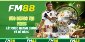 Kèo Bet88 Tại Fm88 – Đặt Cược Nhanh Chóng Và Dễ Dàng
