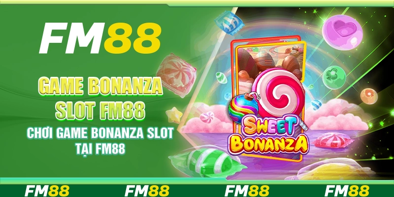 Game Bonanza Slot Fm88 - Chơi Game Thắng Lớn Tại FM88