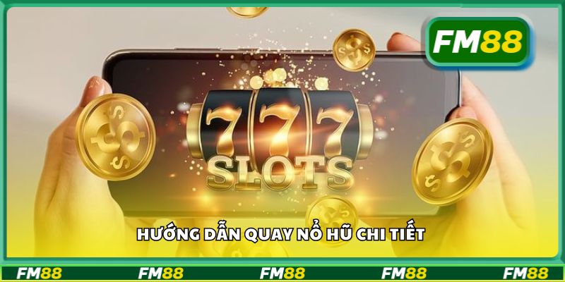 Hướng dẫn quay nổ hũ chi tiết