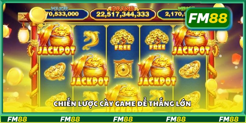 Chiến lược cày game để thắng lớn