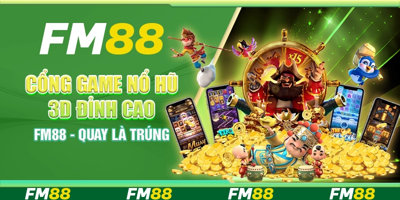 Cổng Game Nổ Hũ 3D Đỉnh Cao Tại Fm88 - Quay Là Trúng