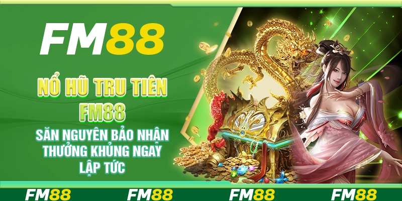 Nổ hũ Tru Tiên FM88 – Săn nguyên bảo nhận thưởng khủng ngay lập tức
