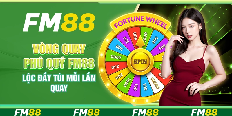 Vòng Quay Phú Quý Tại Fm88 - Lộc Đầy Túi Mỗi Lần Quay