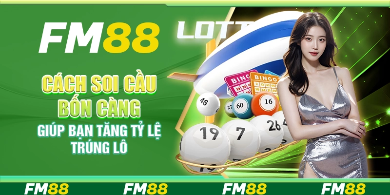 Cách Soi Cầu Bốn Càng Giúp Bạn Tăng Tỷ Lệ Trúng Lô
