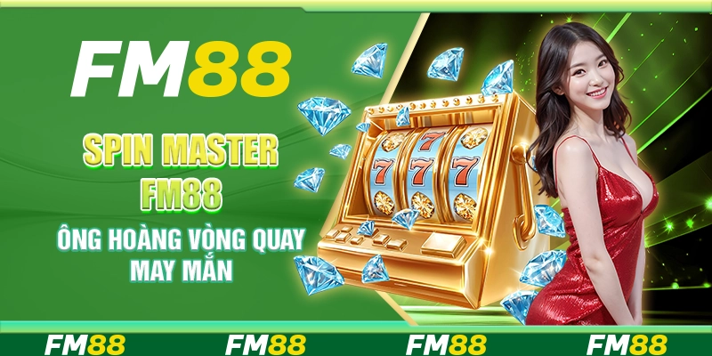Spin Master Tại Fm88 – Ông Hoàng Vòng Quay May Mắn