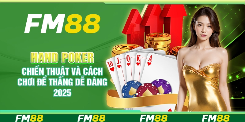 Hand Poker, Chiến Thuật Và Cách Chơi Để Thắng Dễ Dàng 2025