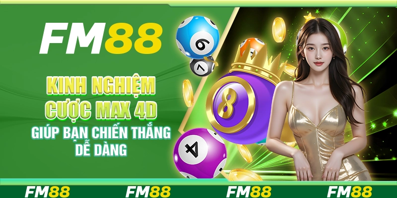 Kinh nghiệm cược Max 4D giúp bạn chiến thắng dễ dàng