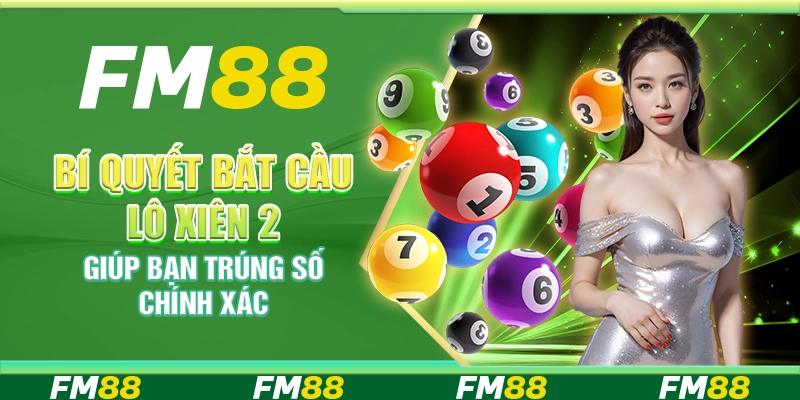 Bí Quyết Bắt Cầu Lô Xiên 2 Giúp Bạn Trúng Số Chính Xác