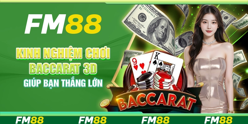 Kinh Nghiệm Chơi Baccarat 3d Giúp Bạn Thắng Lớn Mỗi Ngày