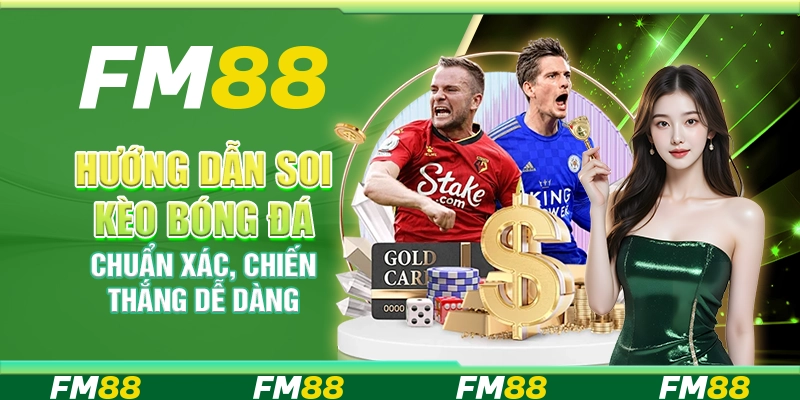 Hướng Dẫn Soi Kèo Bóng Đá Chuẩn Xác, Chiến Thắng Dễ Dàng