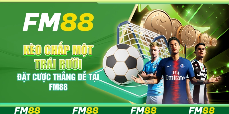 Kèo Chấp Một Trái Rưỡi, Đặt Cược Thắng Dễ Tại Nền Tảng Fm88