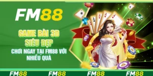 Game Bài 3D Siêu Đẹp, Chơi Ngay Tại FM88 Với Nhiều Quà