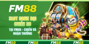 Slot Game Đại Chiến 3d Tại Fm88 - Chiến Và Nhận Thưởng