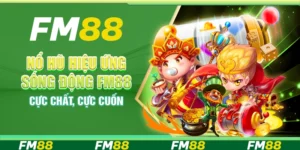 Nổ Hũ Hiệu Ứng Sống Động Fm88 - Cực Chất, Cực Cuốn