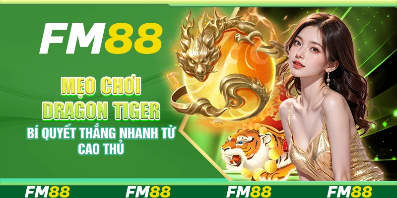 Mẹo chơi Dragon Tiger – Bí quyết thắng nhanh từ cao thủ