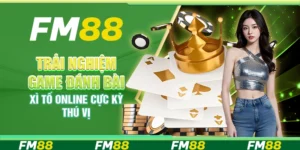 Game đánh bài xì tố FM88 - Trải nghiệm game bài cực kỳ thú vị