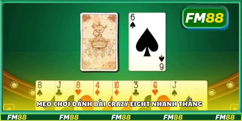 Bí kíp thắng nhanh khi chơi đánh bài Crazy Eight