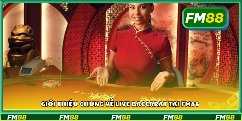 Tìm hiểu chung về Live Baccarat tại FM88