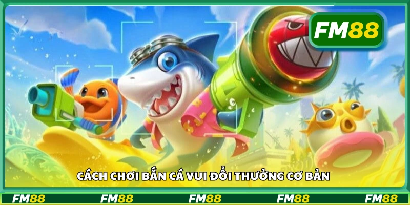 Hướng dẫn nhập môn game bắn cá trúng thưởng