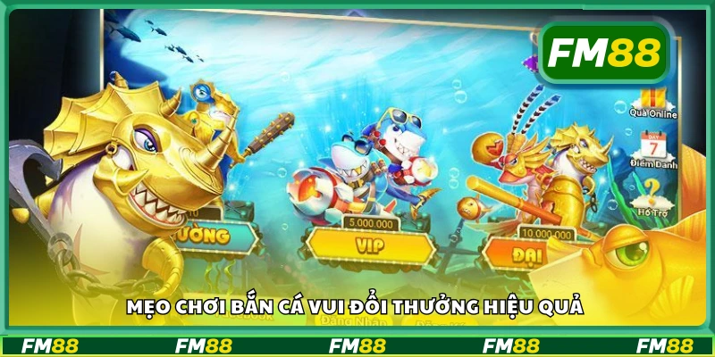 Mẹo chơi bắn cá vui đổi thưởng hiệu quả