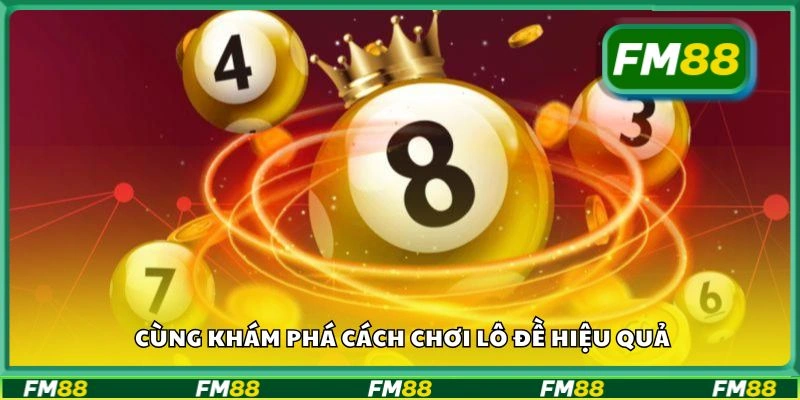 Cùng khám phá cách chơi lô đề hiệu quả
