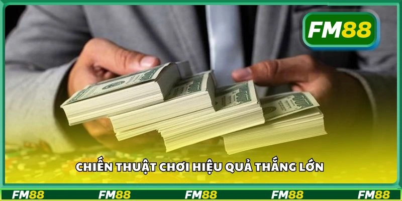 Chiến thuật chơi hiệu quả thắng lớn