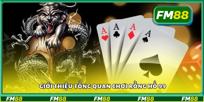 Giới thiệu tổng quan chơi Rồng Hổ 99