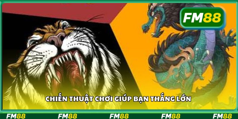 Chiến thuật chơi giúp bạn thắng lớn