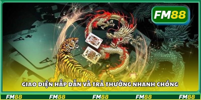 Giao diện hấp dẫn và trả thưởng nhanh chóng