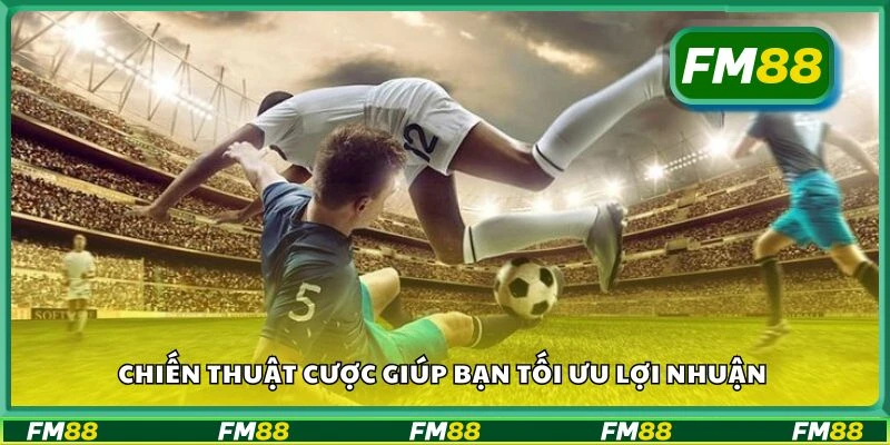 Chiến thuật cược giúp bạn tối ưu lợi nhuận