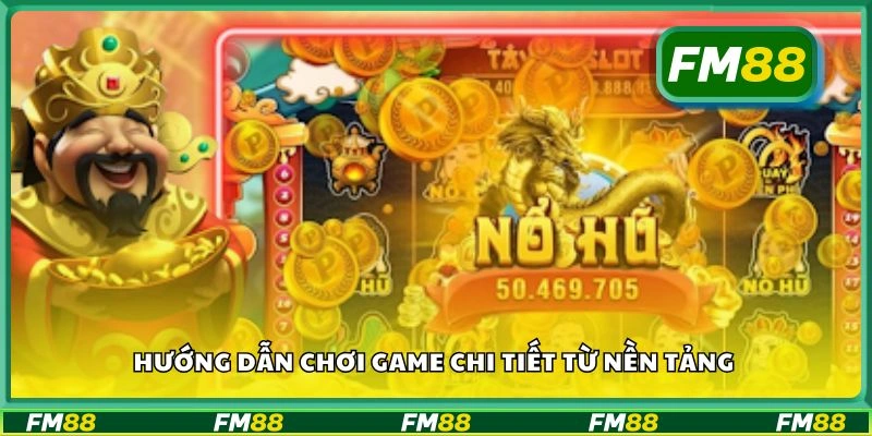 Hướng dẫn chơi game chi tiết từ nền tảng