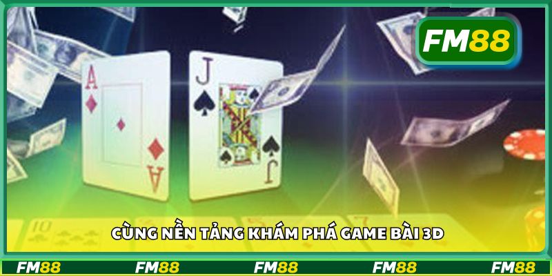 Cùng nền tảng khám phá game bài 3D
