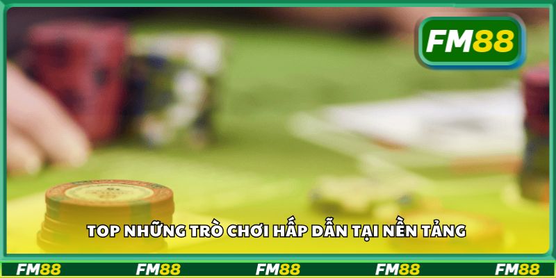 Top những trò chơi hấp dẫn tại nền tảng
