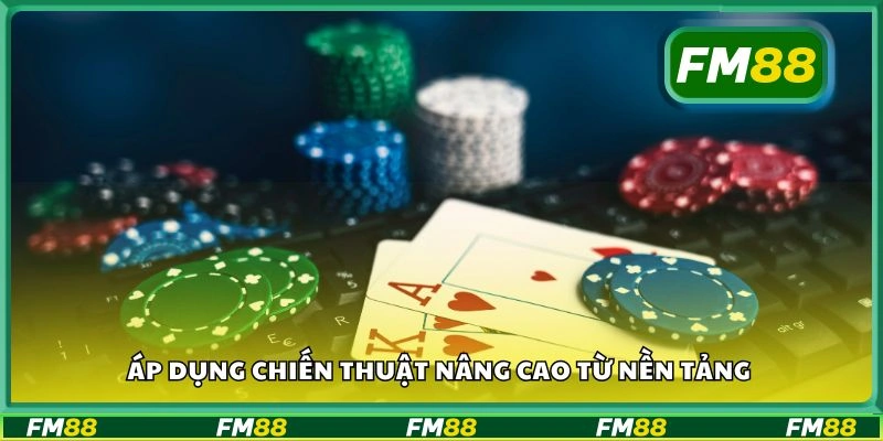 Áp dụng chiến thuật nâng cao từ nền tảng