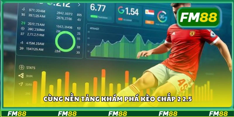 Cùng nền tảng khám phá kèo chấp 2 2.5
