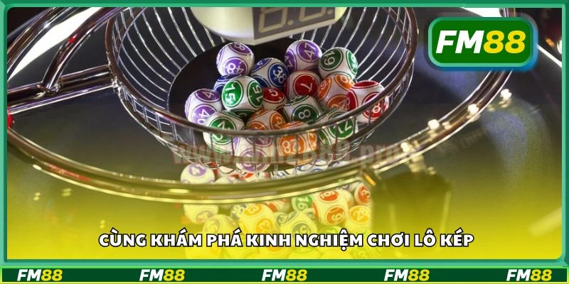 Cùng khám phá kinh nghiệm chơi lô kép