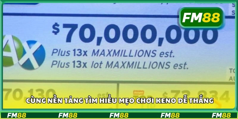 Cùng nền tảng tìm hiểu mẹo chơi Keno dễ thắng