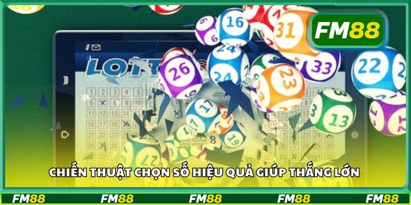 Chiến thuật chọn số hiệu quả giúp thắng lớn