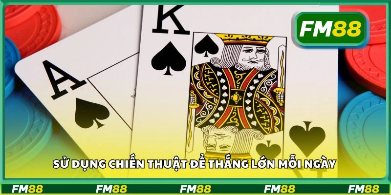Sử dụng chiến thuật để thắng lớn mỗi ngày