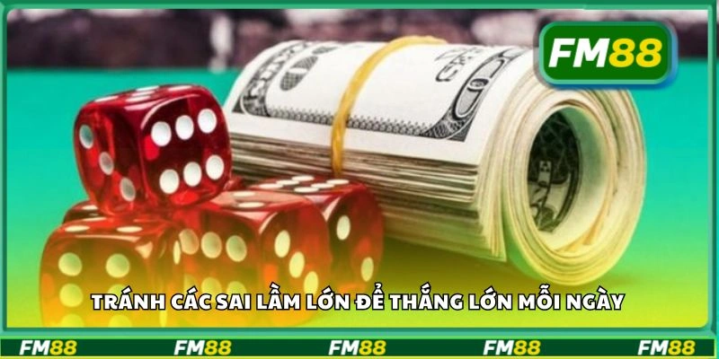 Tránh các sai lầm lớn để thắng lớn mỗi ngày