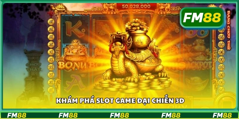 Khám phá Slot Game Đại Chiến 3D