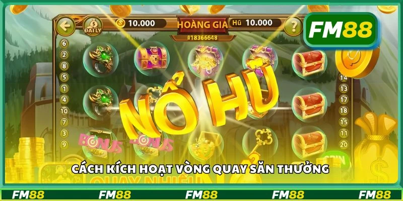 Cách kích hoạt vòng quay săn thưởng