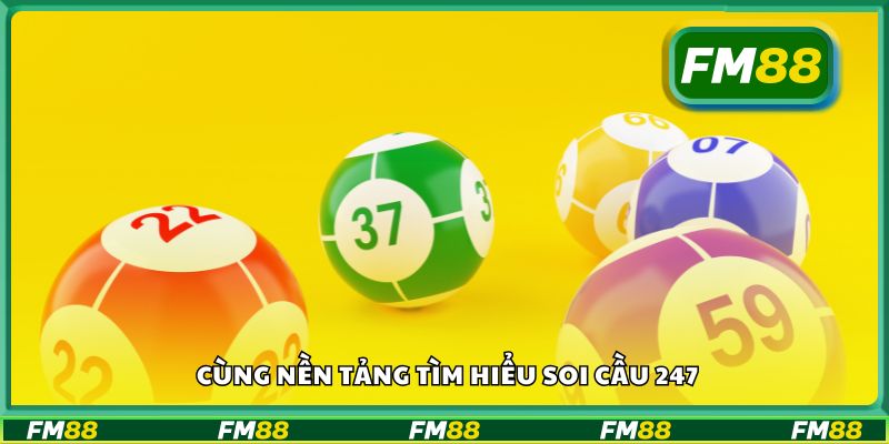 Cùng nền tảng tìm hiểu soi cầu 247