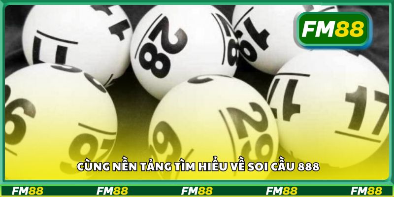 Cùng nền tảng tìm hiểu về soi cầu 888