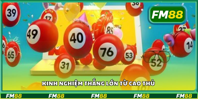 Kinh nghiệm thắng lớn từ cao thủ