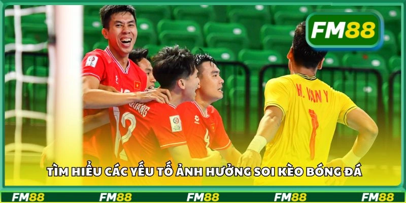 Tìm hiểu các yếu tố ảnh hưởng soi kèo bóng đá
